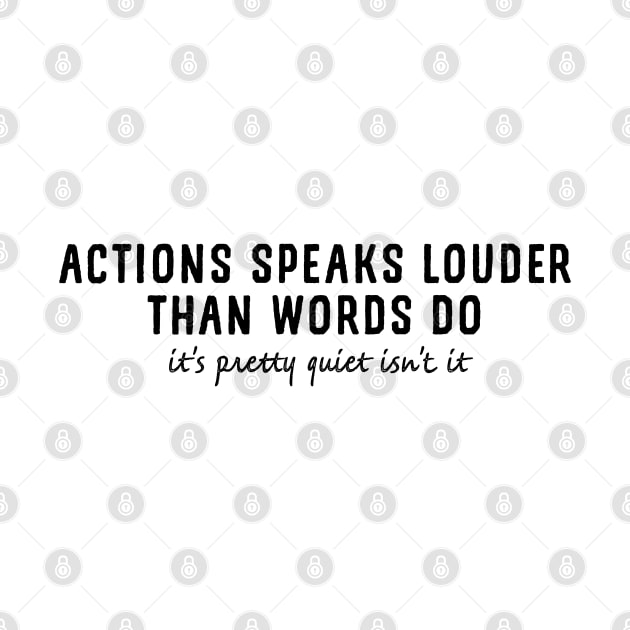 Actions speaks louder than words do, it's pretty quiet isn't it by YDesigns