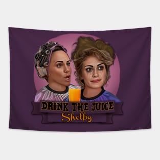 Steel Magnolias - Drink The Juice Shelby Tapestry