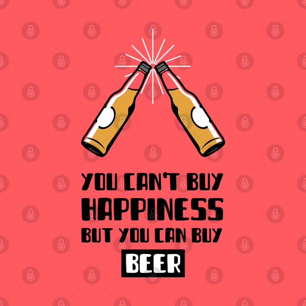 You Can't Buy Happiness But You Can Buy Beer by BeerShirtly01