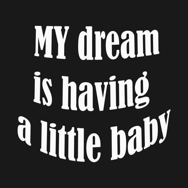 my dream is having a little baby by UrbanCharm