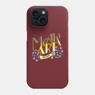 MAKE ART NOT WAR Phone Case