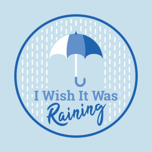 "I Wish It Was Raining" - Color T-Shirt