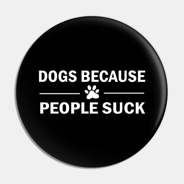 Dogs Because People Suck Pin by Family shirts