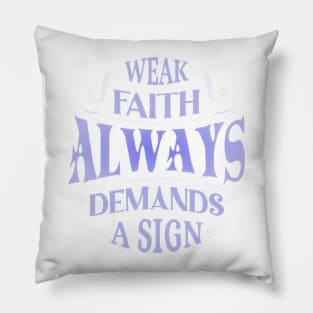 Weak faith always demands a sign Pillow