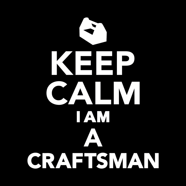 Keep calm I'm a keep_calm_im_a_craftsman by Designzz