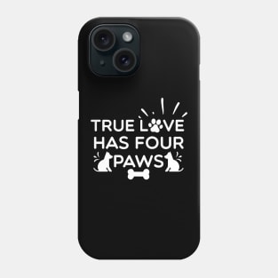 True Love Has Four Paws Phone Case