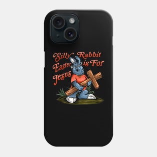 Silly Rabbit Easter is For Jesus Inspirational Funny Easter Phone Case