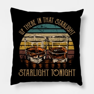 Up There In That Starlight, Starlight Tonight Glasses Whiskey Music Outlaw Lryics Pillow