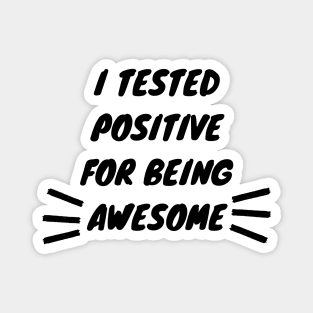 I Tested Positive For Being Awesome Funny Magnet