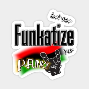 Let Me Funkatize Ya Magnet