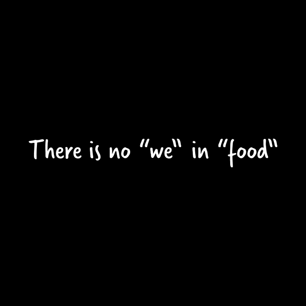 There Is No "We" In Food by fromherotozero