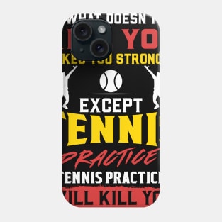 Tennis Practice Will Kill You - Funny Coach Shirt Phone Case