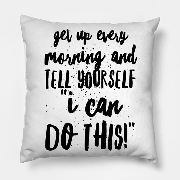 Get up Every Morning and Tell Yourself I Can Do This Pillow by GMAT