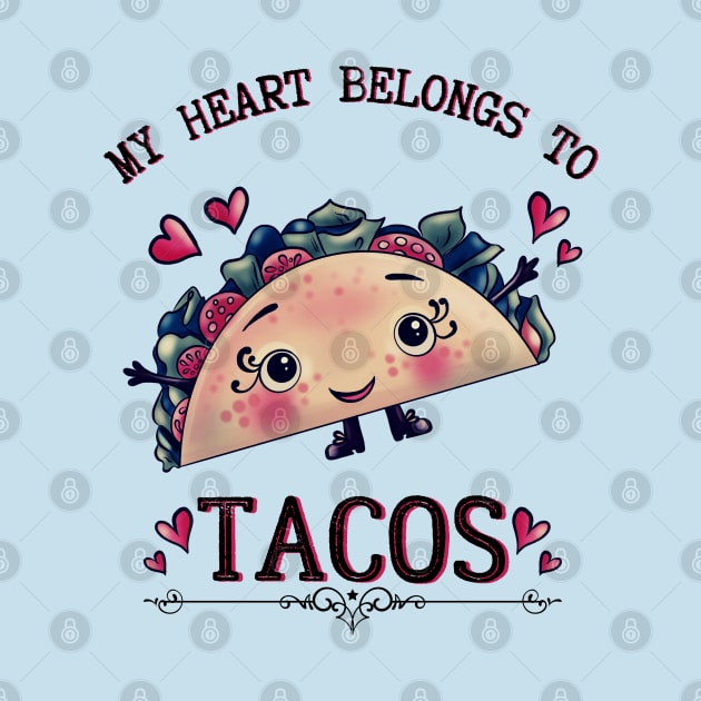 My Heart Belongs to Tacos by Dizzy Lizzy Dreamin