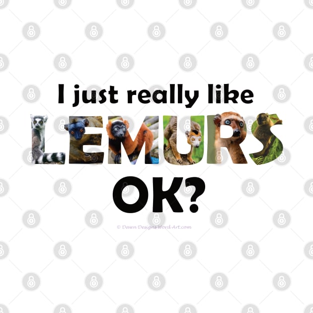 I just really like lemurs, ok? - wildlife oil painting word art by DawnDesignsWordArt