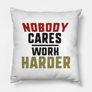 nobody cares work harder Pillow