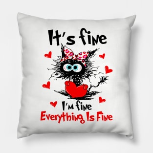 Black Cat It's Fine I'm Fine Everything Is Fine Happy Valentine Pillow