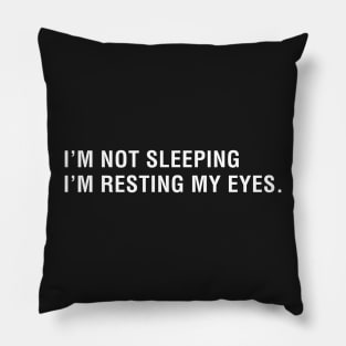 I'm Not Sleeping I'm Resting My Eyes Pillow