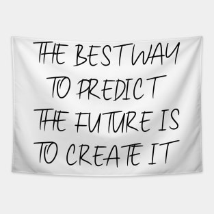 The best way to predict the future is to create it, Inspirational Affirmation Apparel, Tapestry