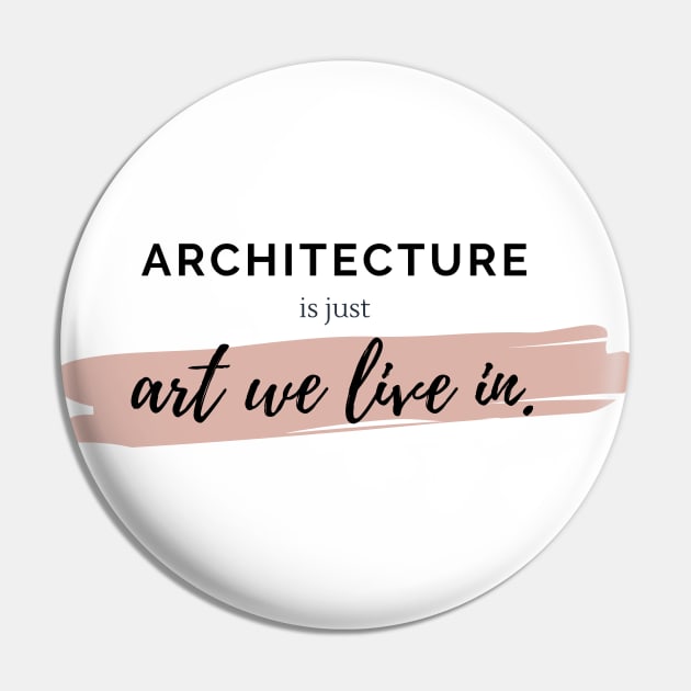 Architecture Is Just Art We Live In Quote Pin by A.P.