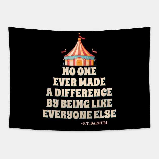 No One Ever Made A Difference By Being Like Everyone Else. - P.T. Barnum Tapestry by DanielLiamGill