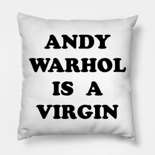 Andy Warhol Is A Virgin Pillow