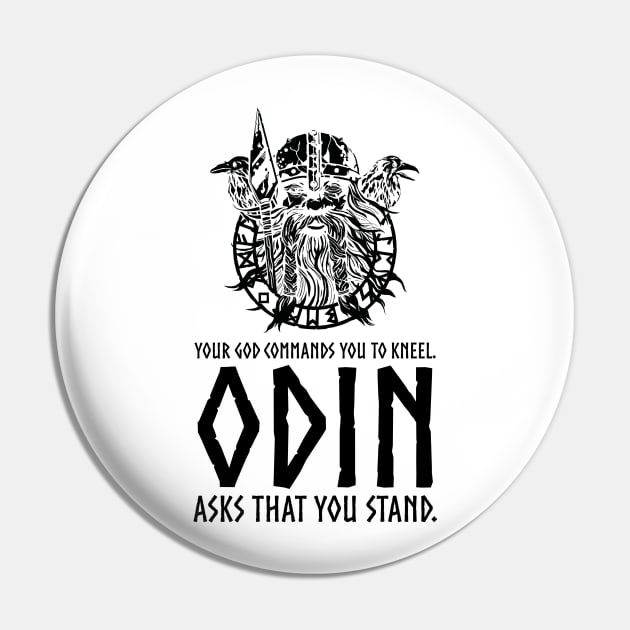 Odin Asks That You Stand - Norse Paganism Viking Mythology Pin by Styr Designs