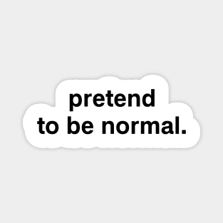 pretend to be normal. Magnet