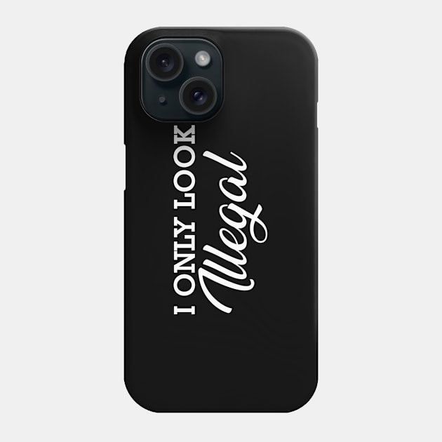 Immigrant - I only look illegal Phone Case by KC Happy Shop