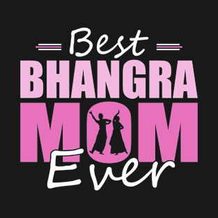 Best Bhangra Mom ever Design Mothers Day for a Bhangra Mom T-Shirt