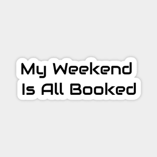 My Weekend Is All Booked Magnet