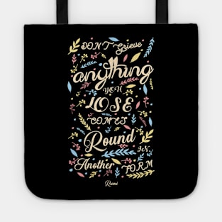 Anything you lose comes round in another form - Rumi Quote Typography Tote