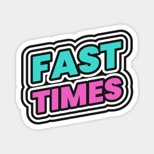 Fast Times Magnet