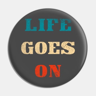 Life goes on typography Pin