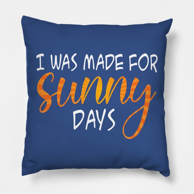 I was Made For sunny days Pillow by TeeAMS