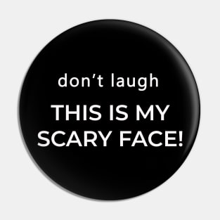 Don't Laugh This Is My Scary Face Funny Pin