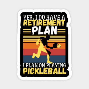 Yes, I Do Have A Retirement Plan I Plan On Playing Pickleball,Funny Pickleball Magnet