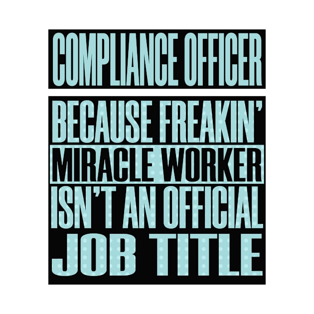 Compliance Officer Miracle Worker Job Title Funny Humor by Mellowdellow