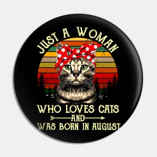 Just A Woman Who Loves Cats And Was Born In August Pin