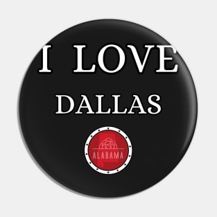 I LOVE DALLAS | Alabam county United state of america Pin