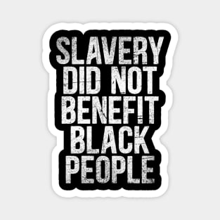 Slavery Did Not Benefit Black People Teachers American African Vintage quote Magnet