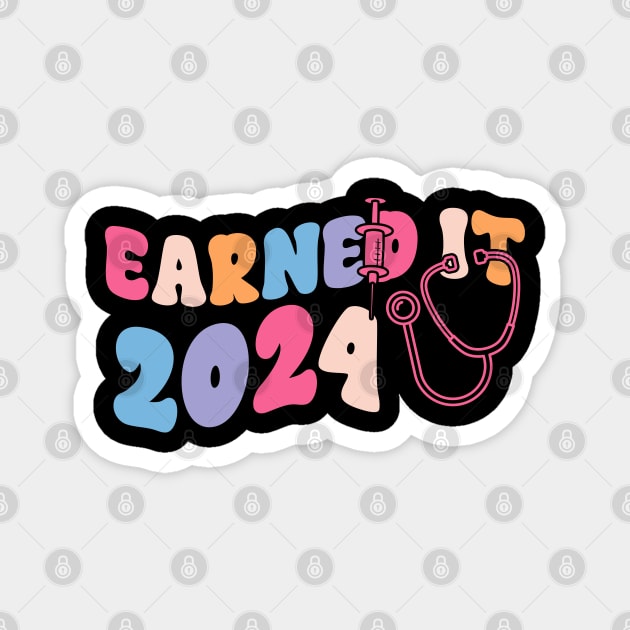 Earned It 2024 for Nurse Graduation or RN LPN Class of 2024 Magnet by click2print