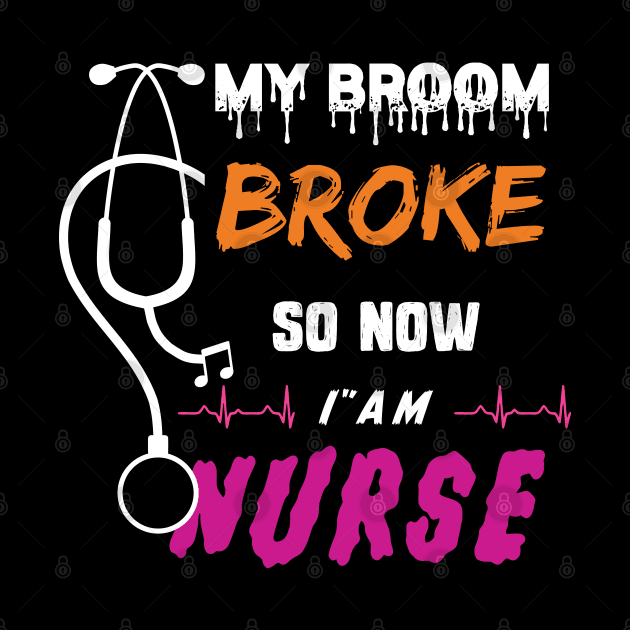 My Broom Broke So Now I Am Nurse Halloween 2020 Nurse Gift by Productcy