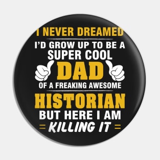 HISTORIAN Dad  – Super Cool Dad Of Freaking Awesome HISTORIAN Pin