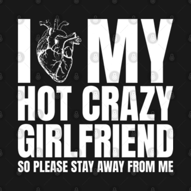 I Love My Hot Crazy Girlfriend So Please Stay Away by Shopinno Shirts