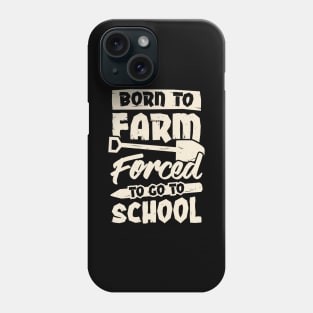 Born To Farm Forced To Go To School Phone Case