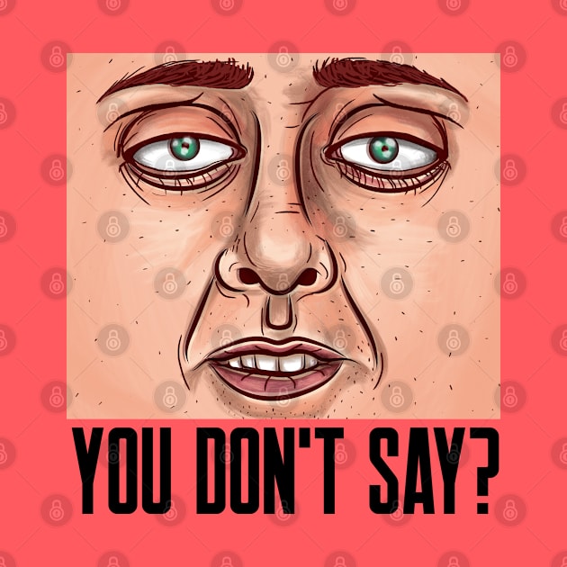 YOU DON'T SAY? Sarcastic by pixelatedidea