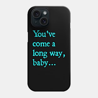 You've Come A Long Way Baby Phone Case