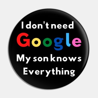 I Don't Need Google My Son Knows Everything Soft and Comfy Pin