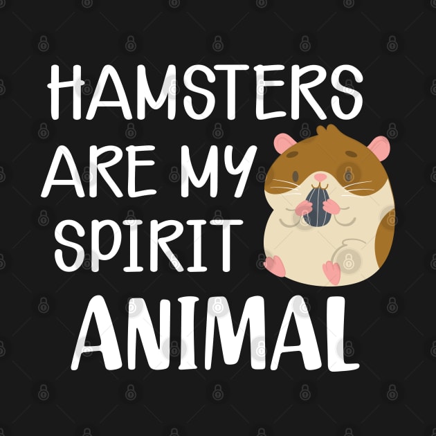 Hamster - Hamsters are my spirit animal by KC Happy Shop